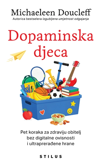 Dopaminska djeca: Pet koraka za zdraviju obitelj bez digitalne ovisnosti i ultraprerađene hrane